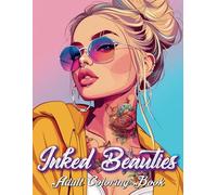 Inked Beauties Adult Coloring Book: Discover 40 Captivating Illustrations of Beautiful Women Adorned with Intricate Tattoos - A Unique Coloring Experience for Creativity and Relaxation