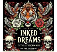 INKED DREAMS: A Bold Tattoo Art Coloring Book for Adults Who Love Ink and Imagination | for free time | for gift
