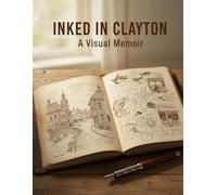 Inked In Clayton: A Visual Memoir