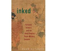 Inked: Tattooed Soldiers and the Song Empire’s Penal-military Complex