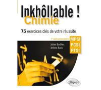 Inkhôllable ! Chimie - 75 exercices clés de votre réussite - MPSI - PCSI - PTSI 150 exercices corrigés clés de chimie : MPSI, PCSI, PTSI - Julien Barthes - Ellipses - broché - Scolaire / Universitaire
