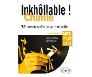 Inkhôllable ! Chimie - 75 exercices clés de votre réussite - MPSI - PCSI - PTSI 150 exercices corrigés clés de chimie : MPSI, PCSI, PTSI - Julien Barthes - Ellipses - broché - Scolaire / Universitaire