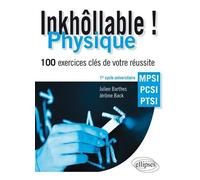 Inkhôllable ! Physique - 100 exercices clés de votre réussite - MPSI - PCSI - PTSI 150 exercices corrigés clés de physique : MPSI, PCSI, PTSI - Julien Barthes - Ellipses - broché - Scolaire / Universi