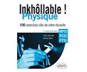 Inkhôllable ! Physique - 100 exercices clés de votre réussite - MPSI - PCSI - PTSI 150 exercices corrigés clés de physique : MPSI, PCSI, PTSI - Julien Barthes - Ellipses - broché - Scolaire / Universi