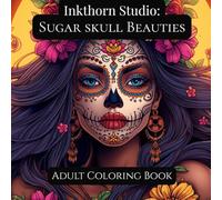 Inkthorn Studio: Gothic Sugar Skull Beauties: A Dark Floral Adult Coloring Book Featuring Day of the Dead Women, Roses, and Tattoo-Style Art