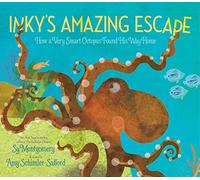 Inky's Amazing Escape: How a Very Smart Octopus Found His Way Home