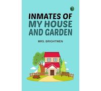 Inmates of My House and Garden