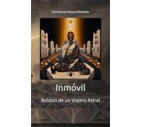 Inmóvil: Relatos de un Viajero Astral
