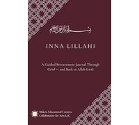 Inna Lillahi: A Guided Bereavement Journal Through Grief - and Back to Allah (swt)