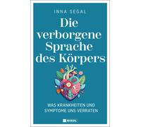 Inna Segal Die verborgene Sprache des Körpers: Was Krankheiten und Sympt (Relié)