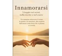 Innamorarsi: "viaggio nei sensi, nella mente e nel cuore”