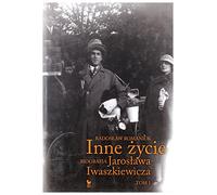 Inne zycie Biografia Jaroslawa Iwaszkiewicza Tom 1