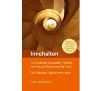 Innehalten Im Geiste Der Alexander-Technik, Des Voice Dialogue Und Des Zen