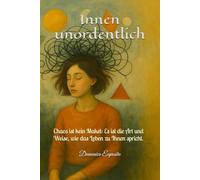 Innen unordentlich: Chaos ist kein Makel: Es ist die Art und Weise, wie das Leben zu Ihnen spricht.