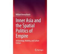Inner Asia And The Spatial Politics Of Empire