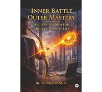 Inner Battle, Outer Mastery: Ancient Wisdom for Modern Work and Life