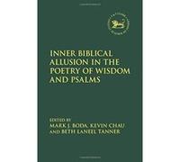 Inner Biblical Allusion in the Poetry of Wisdom and Psalms (The Library of Hebrew Bible/Old Testament Studies) - [Version Originale] Inconnu (Auteur)