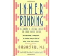 Inner Bonding: Becoming a Loving Adult to Your Inner Child by Paul, Margaret