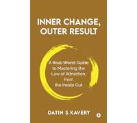 Inner Change, Outer Result: A real-world guide to mastering the Law of Attraction, from the inside out