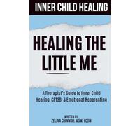 Inner Child Healing: Healing The Little Me: A Therapist’s Guide to Inner Child Healing, CPTSD, & Emotional Reparenting