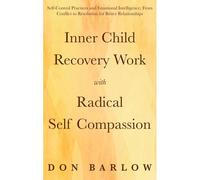 Inner Child Recovery Work With Radical Self Compassion
