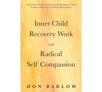 Inner Child Recovery Work With Radical Self Compassion