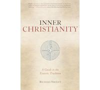 Inner Christianity: A Guide to the Esoteric Tradition