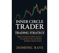 INNER CIRCLE TRADER (ICT) TRADING STRATEGY: Master Institutional Price Patterns for Liquidity Grabs and Market Imbalance Opportunities