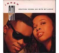 Inner City - INNER CITY Whatcha Gonna Do With My Lovin 7"