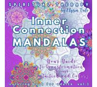 Inner Connection Mandalas from the Spiritual Therapy Series - Coloring Book for Adults vol.1: Guide to Your Transformation through Intuition and Colors