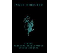 Inner-Directed: 8-Week Guided Personal Development Journal for Self-Reflection, Mindset Growth & Daily Mental Clarity: 150-Page Softcover Wellness ... Mindfulness & Lasting Positive Habits