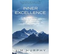 INNER EXCELLENCE: Train Your Mind for Extraordinary Performance and the Best Possible life