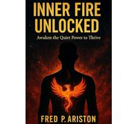 INNER FIRE UNLOCKED: Awaken the Quiet Power to Thrive