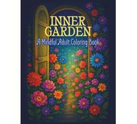 INNER GARDEN - A Mindful Adult Coloring Book: Relaxing and Stress Relief Magic Garden And Flower Designs