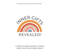 Inner Gifts Revealed: A Parent's Guided Journal To Know And Connect With The Inner World Of Your Child