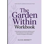Inner Growth Learning Knowledge From The Garden Within: Cultivating emotional wellness and self-awareness through minatul thodlul thoughts and habits