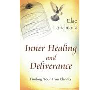Inner Healing and Deliverance: Finding Your True Identity