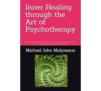 Inner Healing through the Art of Psychotherapy: Defending science-based Psychology and the Art of Counselling from false claims