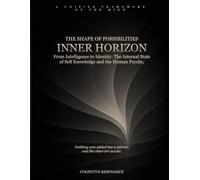 Inner Horizon - The Shape of Possibilities (Book 2): From Intelligence to Identity: The Internal State of Self Knowledge and the Human Psyche,