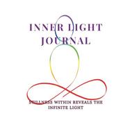 INNER LIGHT JOURNAL: STILLNESS WITHIN REVEALS THE INFINITE LIGHT