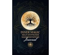 Inner Magic Self-Hypnosis Manifestation Journal: Self-Help Journal, Self-Care Journal, Self-Transformation Journal, Law of Attraction Planner, ... Sacred Geometry Self-Hypnosis Coloring Pages