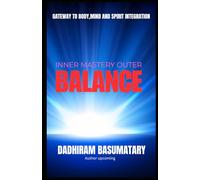 Inner Mastery Outer Balance: Gateway to Body, Mind, and Spirit Integration