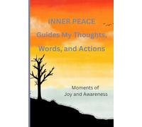 INNER PEACE GUIDES MY THOUGHTS, WORDS, AND ACTIONS:: Moments of Joy and Awareness Notebook Journal