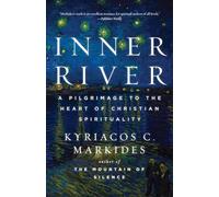 Inner River A Pilgrimage to the Heart of Christian Spirituality by Kyriacos C Markides Kelly DiPucchio (Auteur)