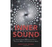 Inner Sound: Altered States of Consciousness in Electronic Music and Audio-Visual Media - [Version Originale] Inconnu (Auteur)