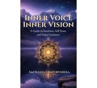 Inner Voice. Inner Vision.: A Guide to Intuition, Self-Trust, and Inner Guidance