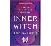 Inner Witch: A Modern Guide to the Ancient Craft