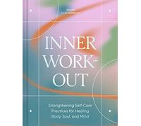 Inner Workout: Strengthening Self-Care Practices for Healing Body, Soul, and Mind