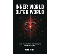Inner World, Outer World: Awaken to a Life of Purpose, Freedom, and Lasting Fulfillment