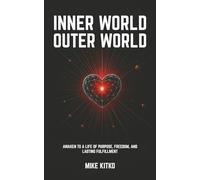 Inner World, Outer World: Awaken to a Life of Purpose, Freedom, and Lasting Fulfillment